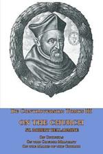 De Controversiis Tomus III On the Church, containing On Councils, On the Church Militant, and on the Marks of the Church