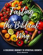 Fasting the Biblical Way: A Coloring Journey to Spiritual Growth Featuring Inspirational Quotes on Biblical Fasting