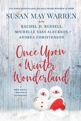 Once Upon a Winter Wonderland: A Deep Haven Christmas Anthology - Susan May Warren,Rachel D Russell,Michelle Sass Aleckson - cover