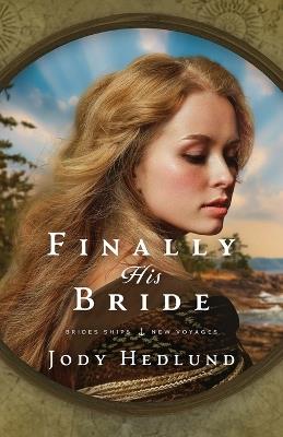 Finally His Bride: A Bride Ships Novel - Jody Hedlund - cover