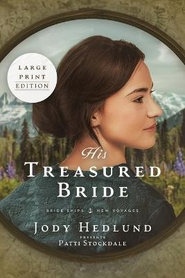 His Treasured Bride: A Bride Ships Novel LARGE PRINT Edition - Jody Hedlund,Patti Stockdale - cover