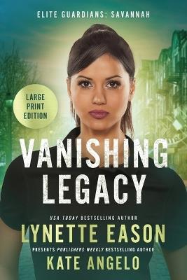 Vanishing Legacy: An Elite Guardians Novel LARGE PRINT Edition - Lynette Eason,Kate Angelo - cover