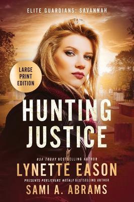 Hunting Justice: An Elite Guardians Novel LARGE PRINT EDITION - Lynette Eason,Sami A Abrams - cover