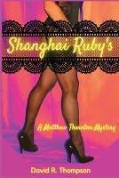 Shanghai Ruby's: A Matthew Thornton Mystery