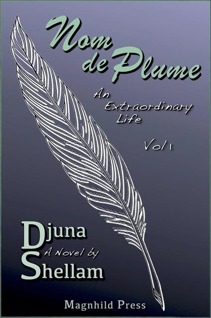 Nom de Plume: An Extraordinary Life—Vol 1