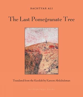 The Last Pomegranate Tree - Bachtyar Ali,Kareem Abdulrahman - cover