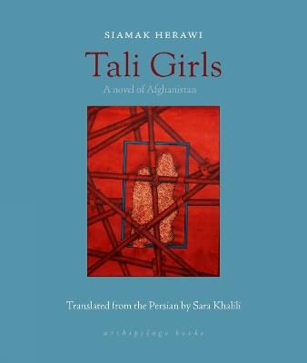 Tali Girls: A Novel of Afghanistan - Siamak Herawi,Sara Khalili - cover