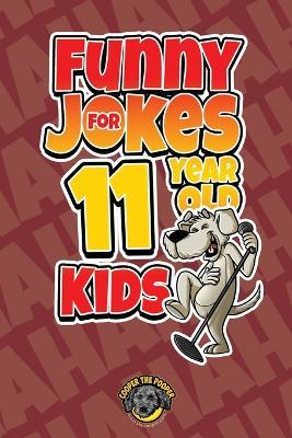 Funny Jokes for 11 Year Old Kids: 100+ Crazy Jokes That Will Make You Laugh Out Loud! - Cooper The Pooper - cover