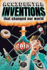 Accidental Inventions That Changed Our World: 50 True Stories of Mistakes That Actually Worked and Their Origins