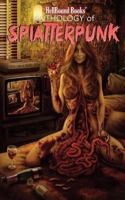 HellBound Books' Anthology of Splatterpunk - Carlton Herzog,Scotty Milder,Kenneth Amenn - cover