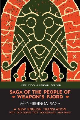 Saga of the People of Weapon's Fjord (Vapnfirdinga Saga): A New English Translation with Old Norse Text, Vocabulary, and Maps - Jesse Byock,Randall Gordon - cover