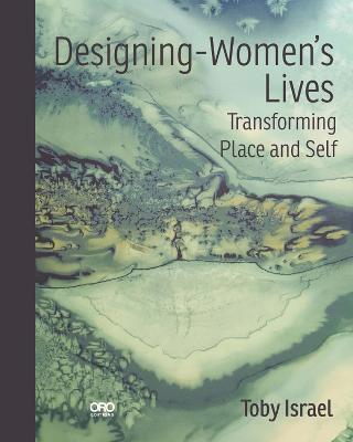 Designing-Women's Lives: Transforming Place and Self - Toby Israel - cover