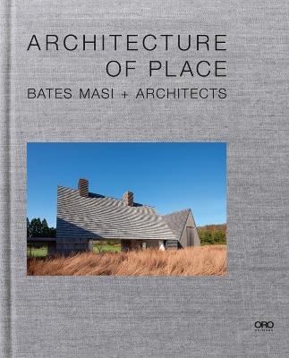 Architecture of Place: Bates Masi + Architects - Paul Masi - cover