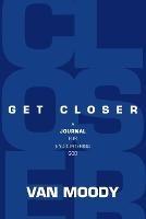 Get Closer: A Journal for Encountering God - Van Moody - cover