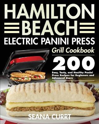 Hamilton Beach Electric Panini Press Grill Cookbook - Seana Currt - cover