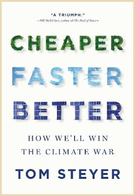 Cheaper, Faster, Better: How We'll Win the Climate War - Tom Steyer - cover