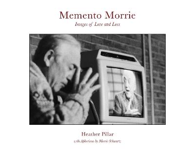 Memento Morrie: Images of Love and Loss - Heather Pillar - cover