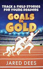 Goals to Gold: Track & Field Stories for Young Readers