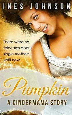 Pumpkin: a Cindermama Story - Ines Johnson - cover