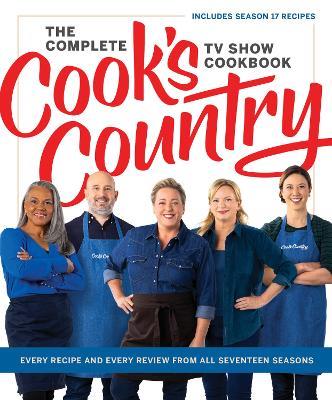 The Complete Cook’s Country TV Show Cookbook: Every Recipe and Every Review from All Seventeen Seasons: Includes Season 17 - America's Test Kitchen - cover