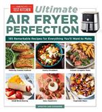Ultimate Air Fryer Perfection: 185 Remarkable Recipes That Make the Most of Your Air Fryer