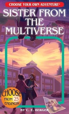 Sister from the Multiverse (Choose Your Own Adventure) - C E Berger - cover