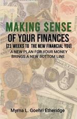 Making $ense Of Your Finances: 21 Weeks to a New Financial You