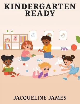 Kindergarten Ready - Jacqueline James - cover