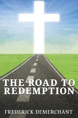 The Road To Redemption - Frederick Demerchant - cover