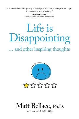 Life is Disappointing ... and other inspiring thoughts - Matt Bellace - cover