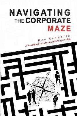 Navigating the Corporate Maze - Roy Ashworth - cover
