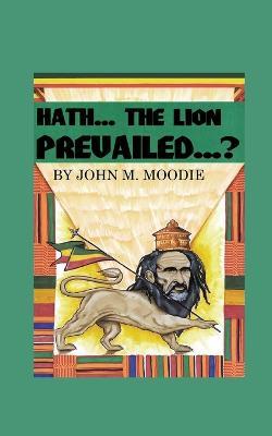 Hath... The Lion Prevailed...? - John Moodie - cover