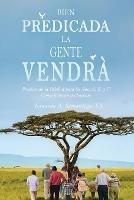 Bien Predicada la Gente Vendra: Predicando la Palabra para los Anos A, B, y C Como le encanta al oyente - S J Eduardo Samaniego - cover