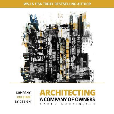 Architecting A Company of Owners: Company Culture By Design - Daren Martin - cover