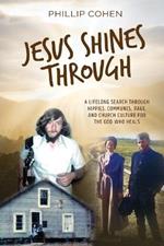 Jesus Shines Through: A Lifelong Search Through Hippies, Communes, Rage, and Church Culture for the God Who Heals