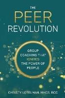 The PEER Revolution: Group Coaching that Ignites the Power of People