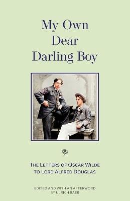 My Own Dear Darling Boy: The Letters of Oscar Wilde to Lord Alfred Douglas - Oscar Wilde - cover