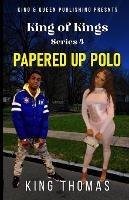 King of Kings Series Part 4; Papered Up Polo - King Thomas - cover