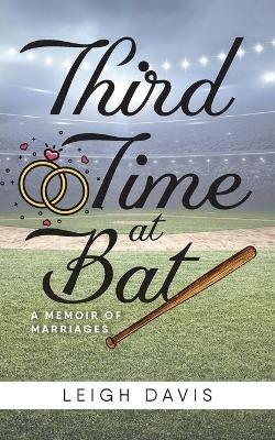 Third Time at Bat: A Memoir of Marriages - Leigh Davis - cover