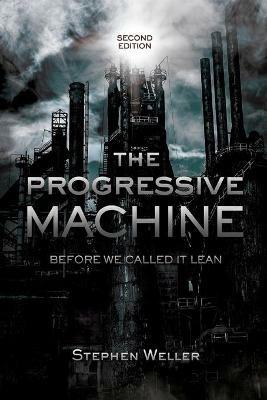 The Progressive Machine: Before We Called It Lean - Stephen Weller - cover