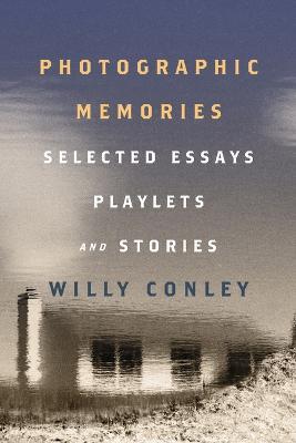 Photographic Memories - Selected Essays, Playlets, and Stories - Willy Conley - cover