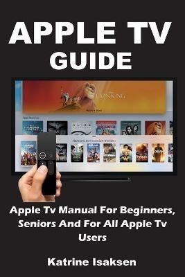 Apple TV Guide - Katrine Isaksen - Libro in lingua inglese - Amoley  Publishing - | IBS