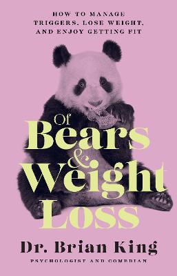 Of Bears and Weight Loss: How to Manage Triggers, Lose Weight, and Enjoy Getting Fit - Brian King - cover