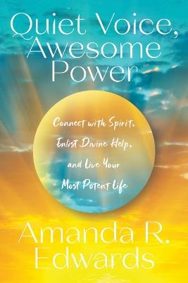 Quiet Voice, Awesome Power: Connect with Spirit, Enlist Divine Help, and Live Your Most Potent Life - Amanda R. Edwards - cover