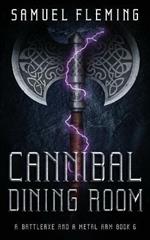 Cannibal Dining Room: A Modern Sword and Sorcery Serial