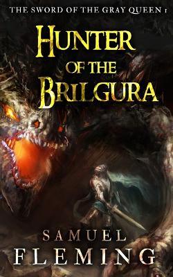 Hunter of the Brilgura: A Monster Hunter, Sword & Sorcery Novel - Samuel Fleming - cover
