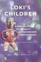 Loki's Children: A Healing Story of Antiquity, Shamanism and Psychotherapy - Nicholas E Brink - cover