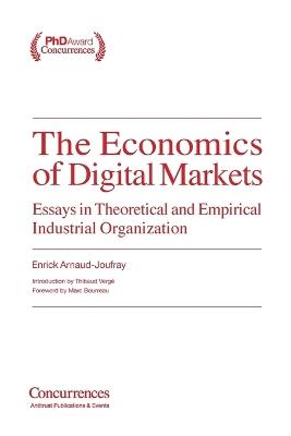 The Economics of Digital Markets: Essays in Theoretical and Empirical Industrial Organization - Enrick Arnaud-Joufray - cover