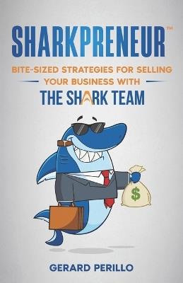 Sharkpreneur: Bite-Sized Strategies for Selling Your Business With the Shark Team - Gerard Perillo - cover
