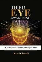 Third Eye Awakening: 10 Techniques to Open the Third Eye Chakra - Kate O' Russell - cover